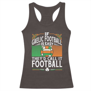 Funny Gaelic Football Racerback Tank Top If Gaelic Football Was Easy They's Call It Football TS09 Dark Chocolate Print Your Wear