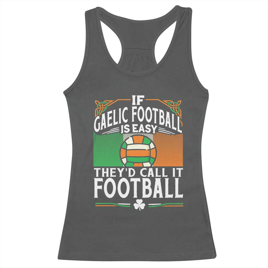 Funny Gaelic Football Racerback Tank Top If Gaelic Football Was Easy They's Call It Football TS09 Dark Heather Print Your Wear