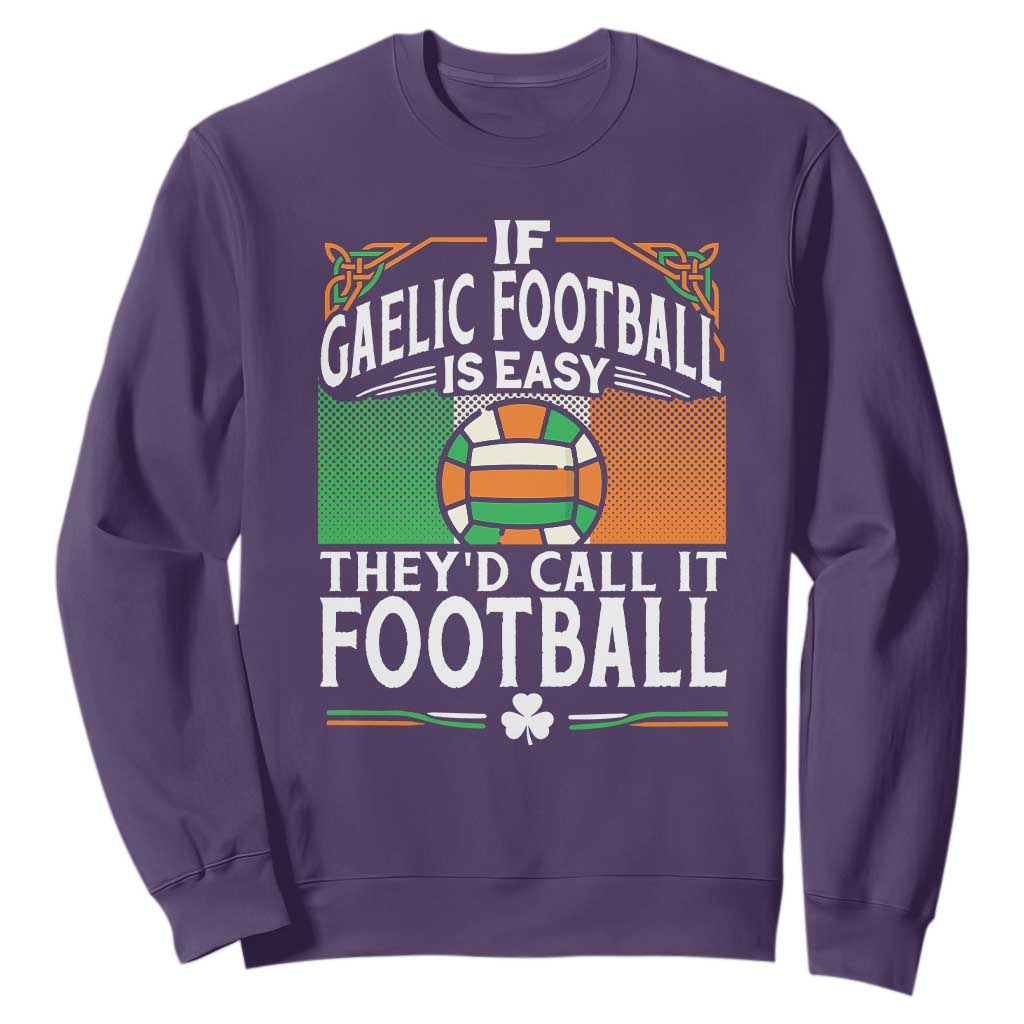 Funny Gaelic Football Sweatshirt If Gaelic Football Was Easy They's Call It Football TS09 Purple Print Your Wear