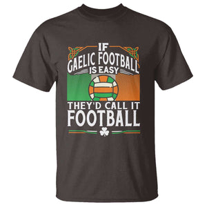 Funny Gaelic Football T Shirt If Gaelic Football Was Easy They's Call It Football TS09 Dark Chocolate Print Your Wear