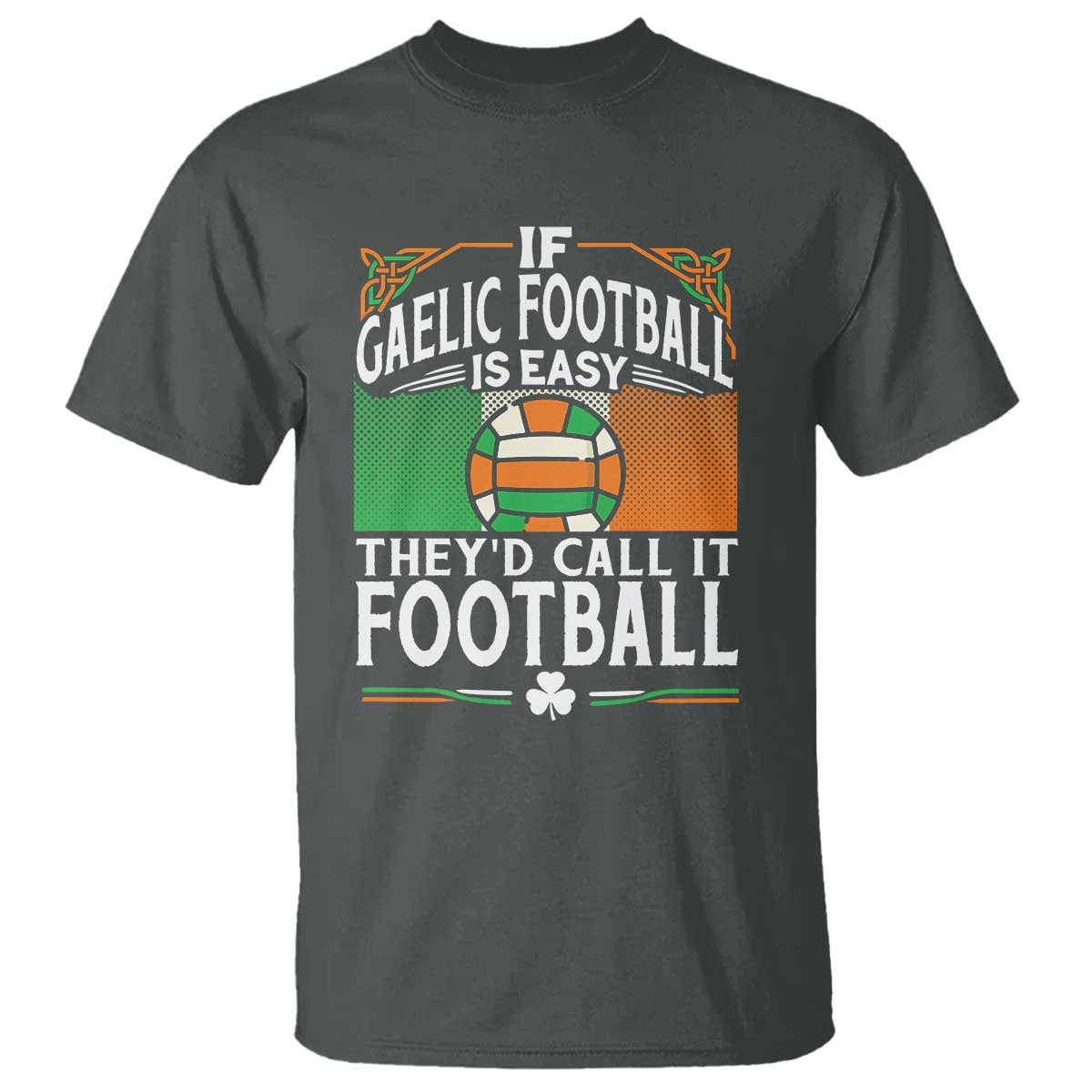 Funny Gaelic Football T Shirt If Gaelic Football Was Easy They's Call It Football TS09 Dark Heather Print Your Wear
