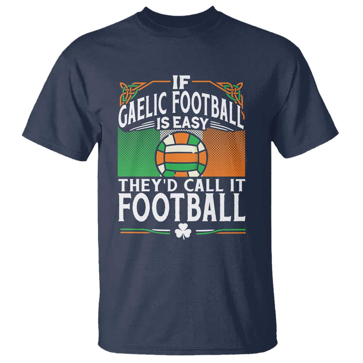 Funny Gaelic Football T Shirt If Gaelic Football Was Easy They's Call It Football TS09 Navy Print Your Wear