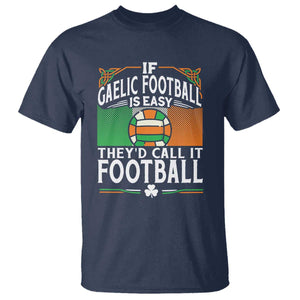 Funny Gaelic Football T Shirt If Gaelic Football Was Easy They's Call It Football TS09 Navy Print Your Wear