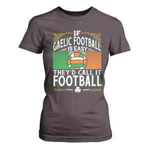 Funny Gaelic Football T Shirt For Women If Gaelic Football Was Easy They's Call It Football TS09 Dark Chocolate Print Your Wear