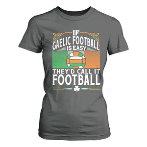 Funny Gaelic Football T Shirt For Women If Gaelic Football Was Easy They's Call It Football TS09 Dark Heather Print Your Wear