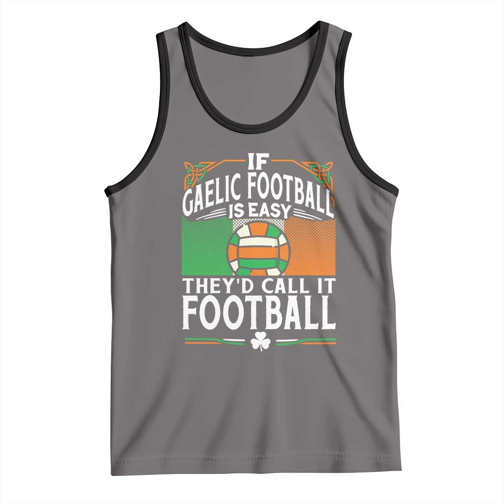 Funny Gaelic Football Tank Top If Gaelic Football Was Easy They's Call It Football TS09 Deep Heather Black Print Your Wear