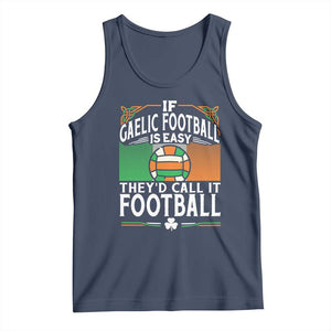 Funny Gaelic Football Tank Top If Gaelic Football Was Easy They's Call It Football TS09 Navy Print Your Wear