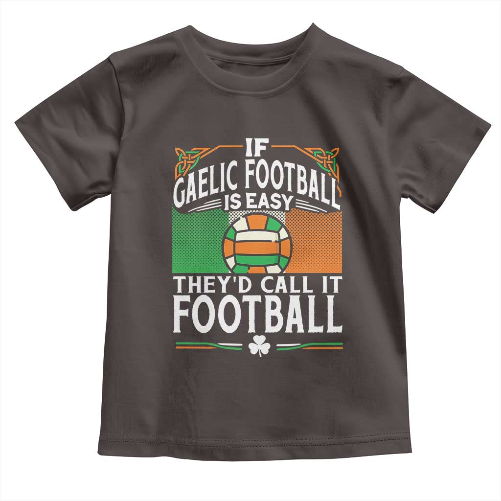 Funny Gaelic Football Toddler T Shirt If Gaelic Football Was Easy They's Call It Football TS09 Dark Chocolate Print Your Wear
