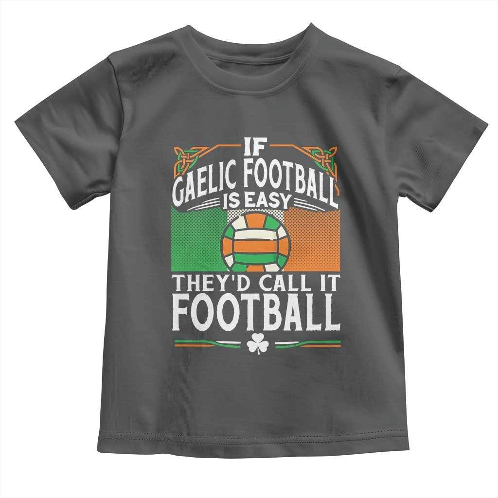 Funny Gaelic Football Toddler T Shirt If Gaelic Football Was Easy They's Call It Football TS09 Dark Heather Print Your Wear