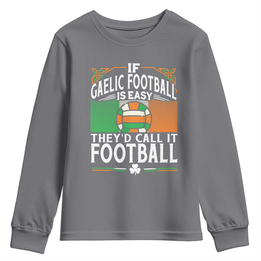 Funny Gaelic Football Youth Sweatshirt If Gaelic Football Was Easy They's Call It Football TS09 Charcoal Print Your Wear