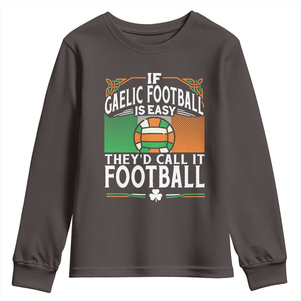Funny Gaelic Football Youth Sweatshirt If Gaelic Football Was Easy They's Call It Football TS09 Dark Chocolate Print Your Wear