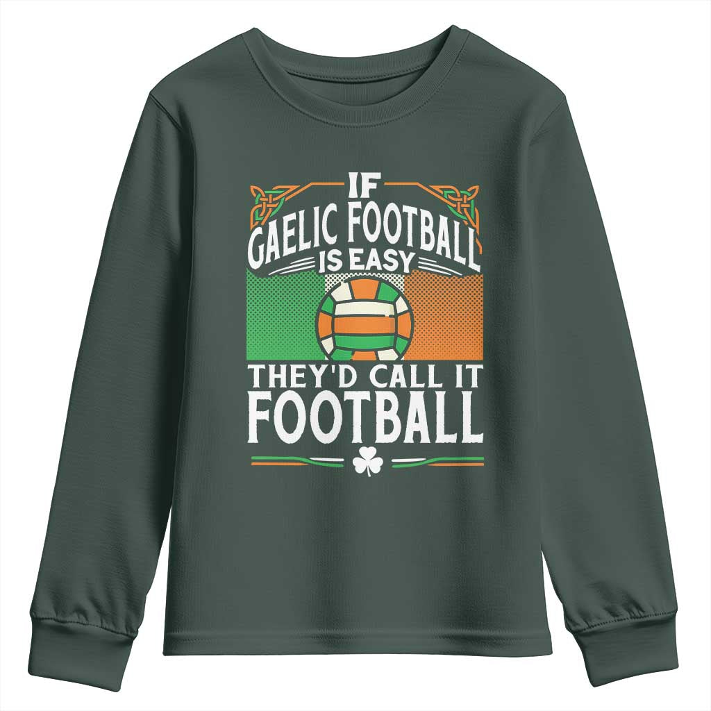Funny Gaelic Football Youth Sweatshirt If Gaelic Football Was Easy They's Call It Football TS09 Dark Forest Green Print Your Wear