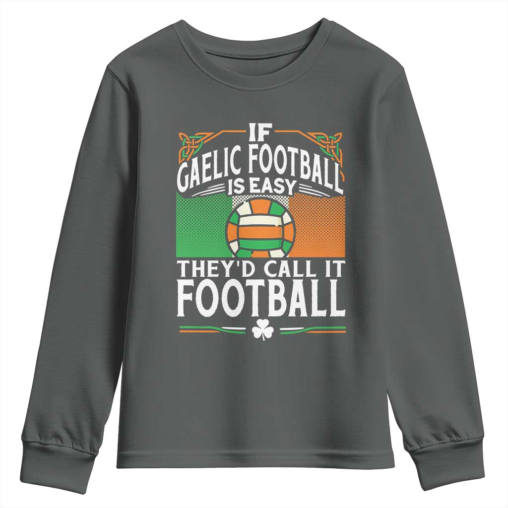 Funny Gaelic Football Youth Sweatshirt If Gaelic Football Was Easy They's Call It Football TS09 Dark Heather Print Your Wear