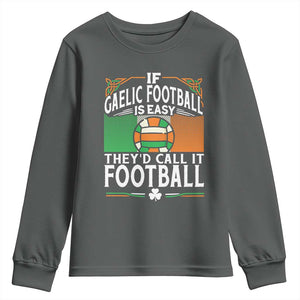 Funny Gaelic Football Youth Sweatshirt If Gaelic Football Was Easy They's Call It Football TS09 Dark Heather Print Your Wear
