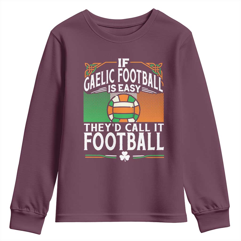 Funny Gaelic Football Youth Sweatshirt If Gaelic Football Was Easy They's Call It Football TS09 Maroon Print Your Wear