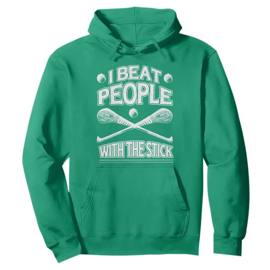 Funny Irish Hurling Hoodie I Beat People With a Stick TS09 Irish Green Print Your Wear