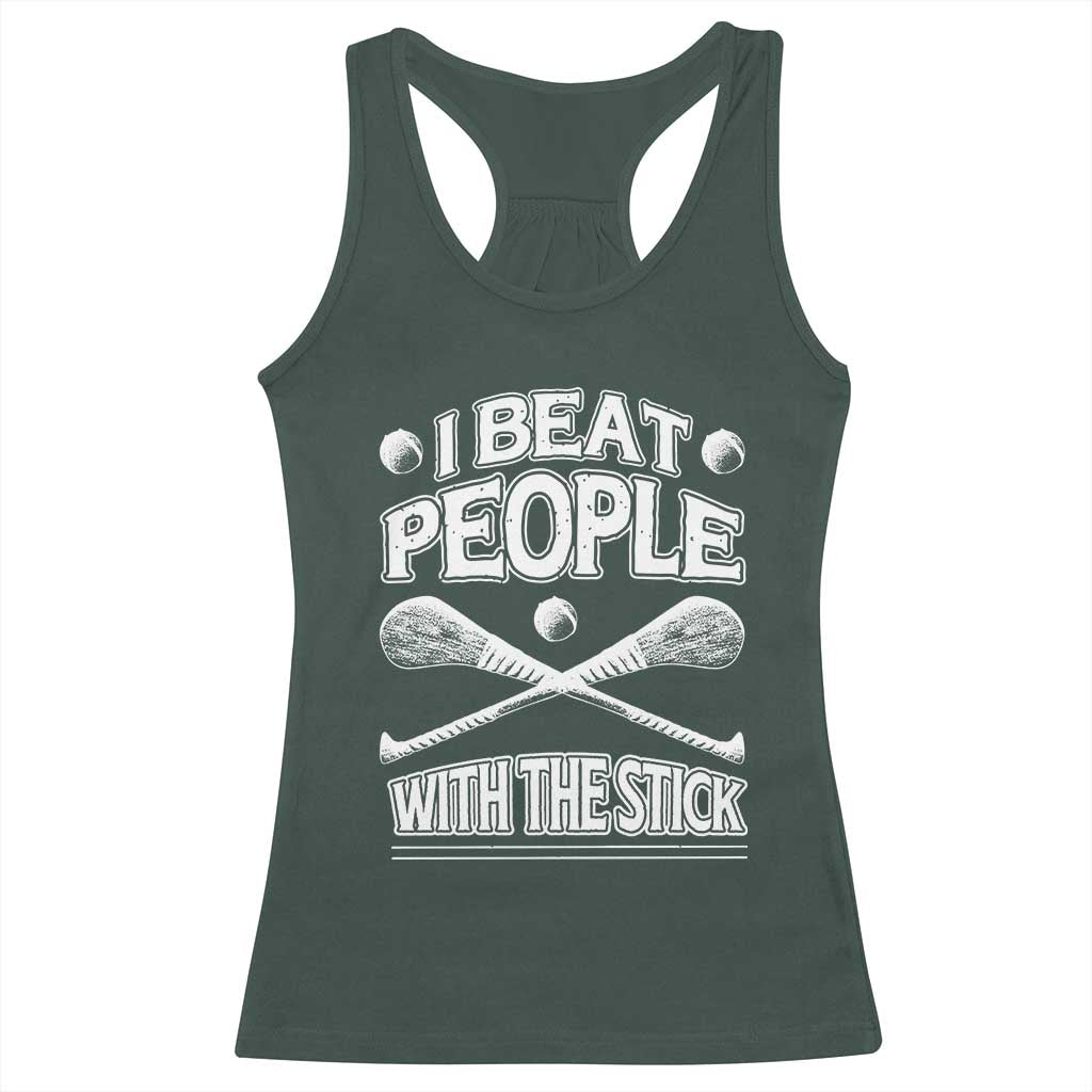 Funny Irish Hurling Racerback Tank Top I Beat People With a Stick TS09 Dark Forest Green Print Your Wear