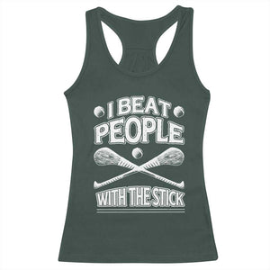 Funny Irish Hurling Racerback Tank Top I Beat People With a Stick TS09 Dark Forest Green Print Your Wear