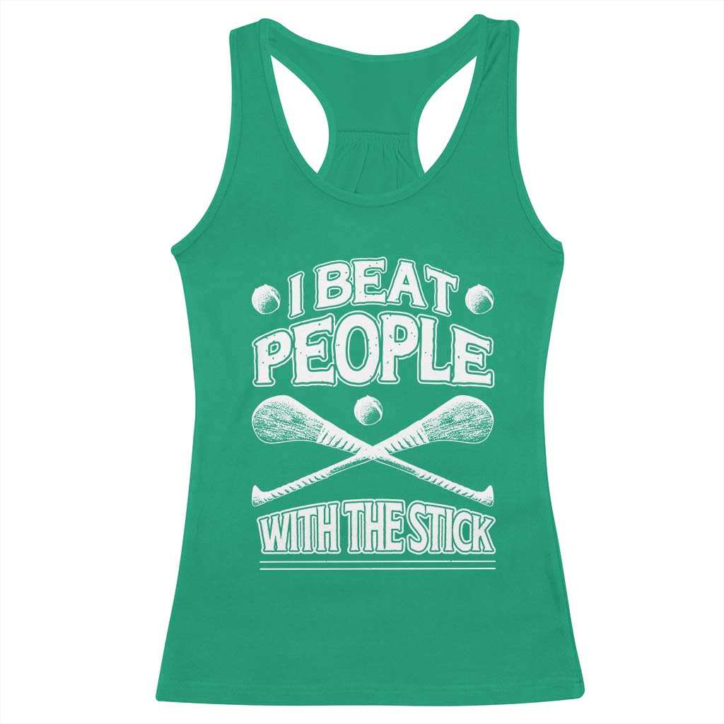 Funny Irish Hurling Racerback Tank Top I Beat People With a Stick TS09 Irish Green Print Your Wear