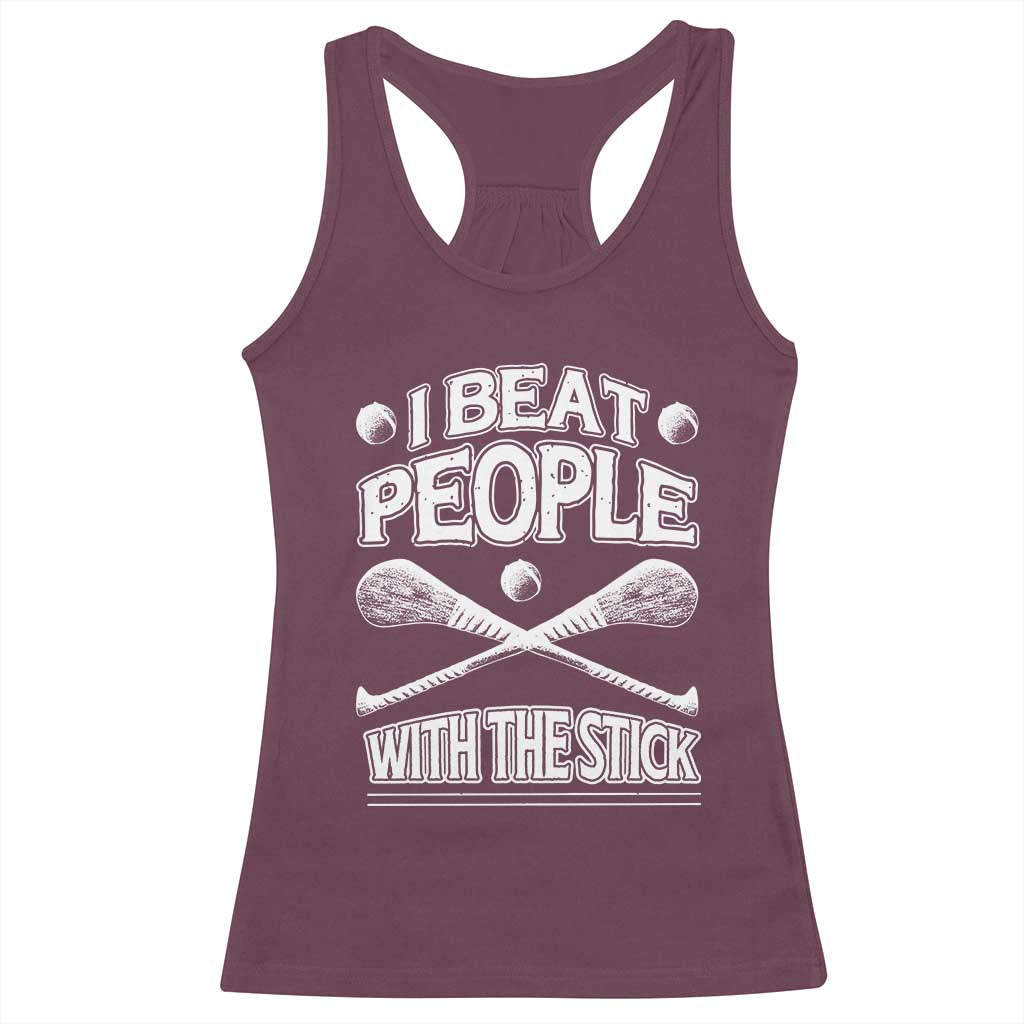 Funny Irish Hurling Racerback Tank Top I Beat People With a Stick TS09 Maroon Print Your Wear