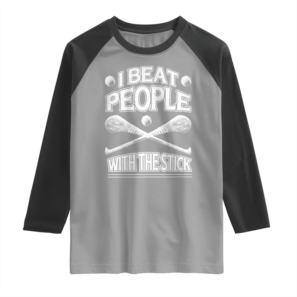 Funny Irish Hurling Raglan Shirt I Beat People With a Stick TS09 Sport Gray Black Print Your Wear