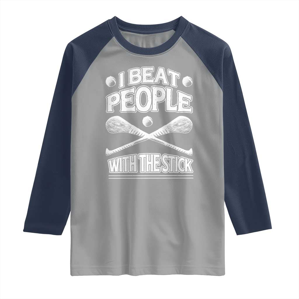 Funny Irish Hurling Raglan Shirt I Beat People With a Stick TS09 Sport Gray Navy Print Your Wear