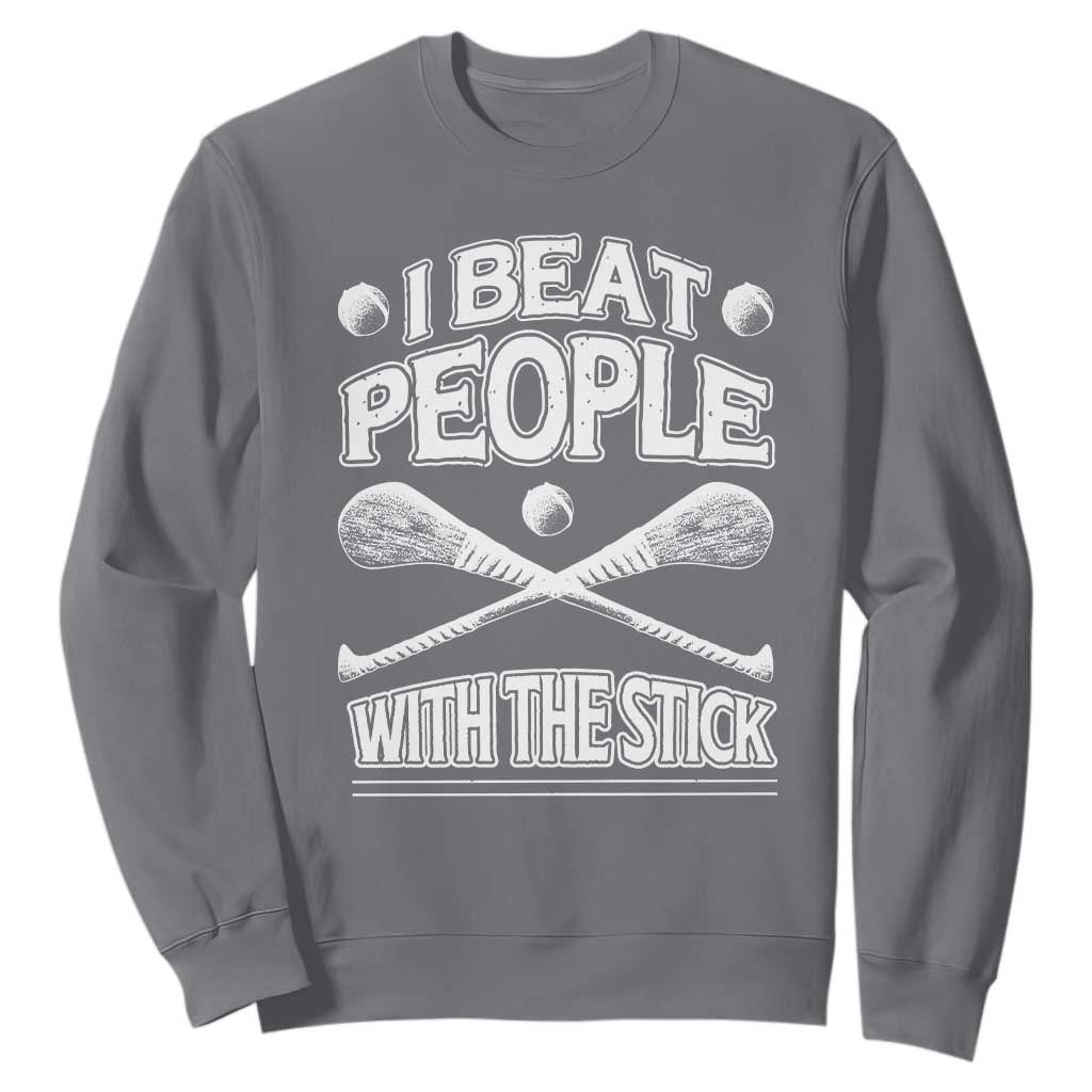 Funny Irish Hurling Sweatshirt I Beat People With a Stick TS09 Charcoal Print Your Wear