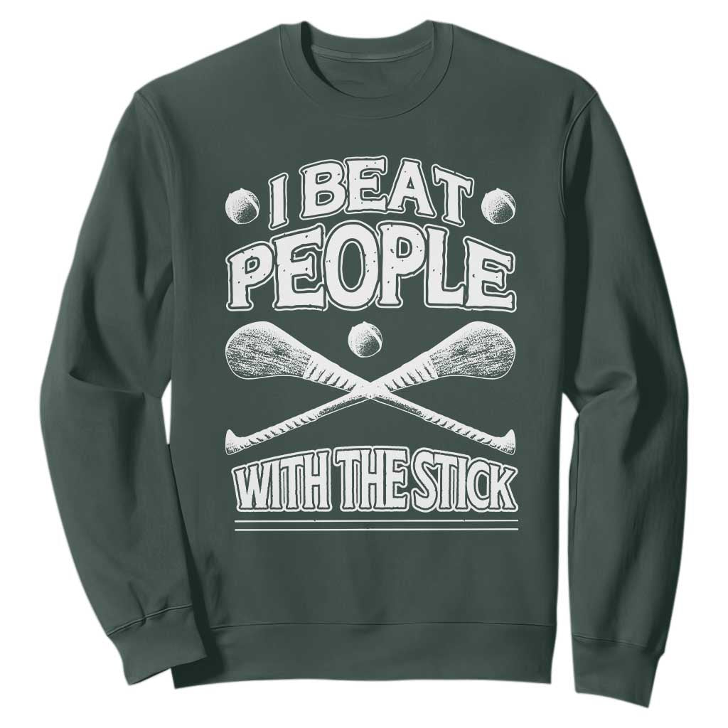 Funny Irish Hurling Sweatshirt I Beat People With a Stick TS09 Dark Forest Green Print Your Wear