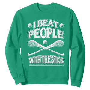 Funny Irish Hurling Sweatshirt I Beat People With a Stick TS09 Irish Green Print Your Wear