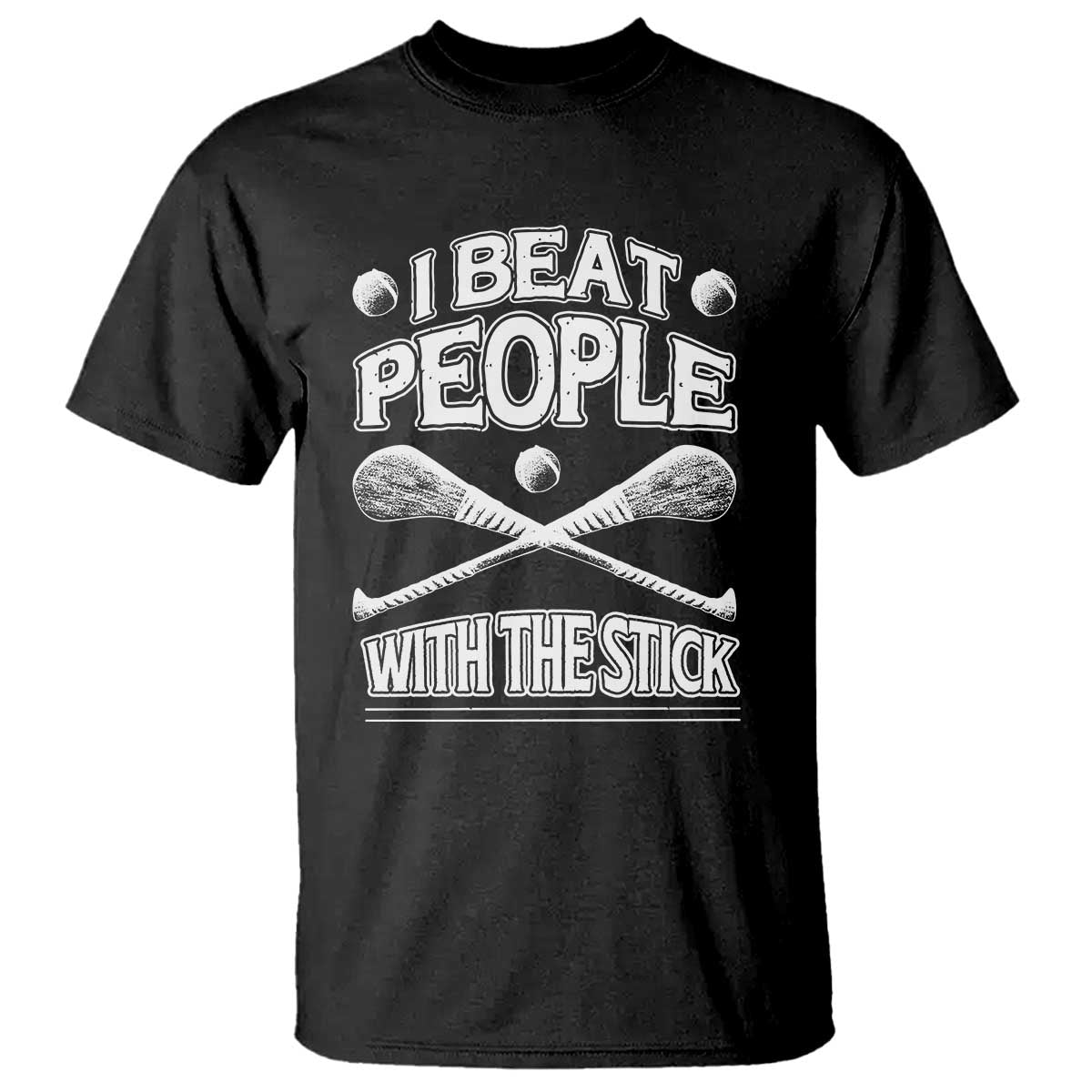 Funny Irish Hurling T Shirt I Beat People With a Stick TS09 Black Print Your Wear