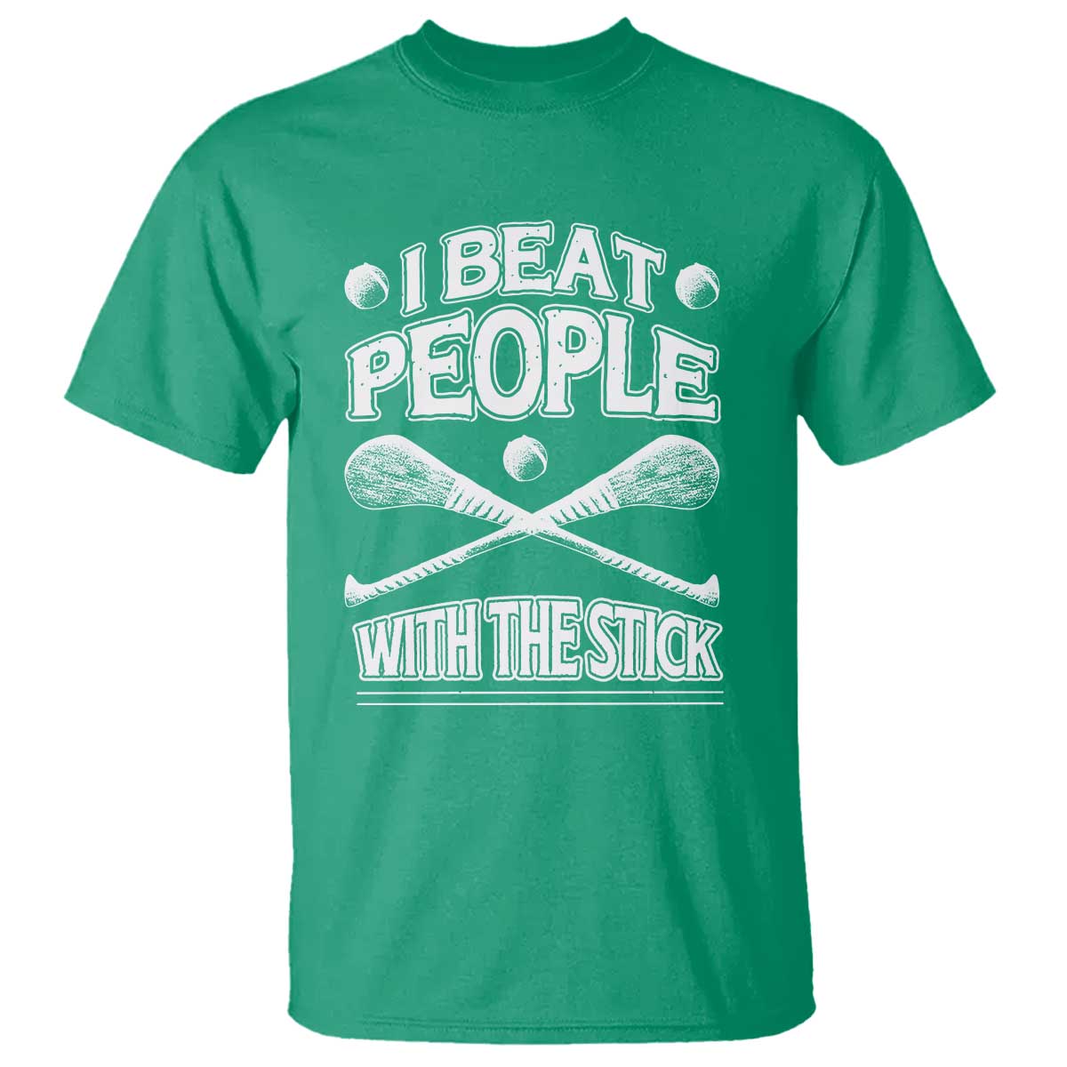 Funny Irish Hurling T Shirt I Beat People With a Stick TS09 Irish Green Print Your Wear