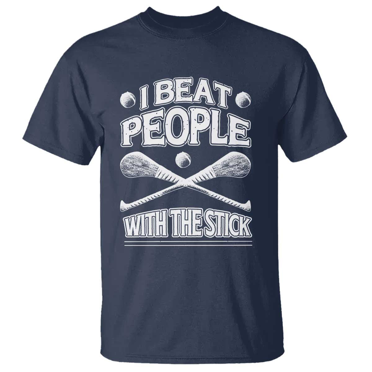 Funny Irish Hurling T Shirt I Beat People With a Stick TS09 Navy Print Your Wear