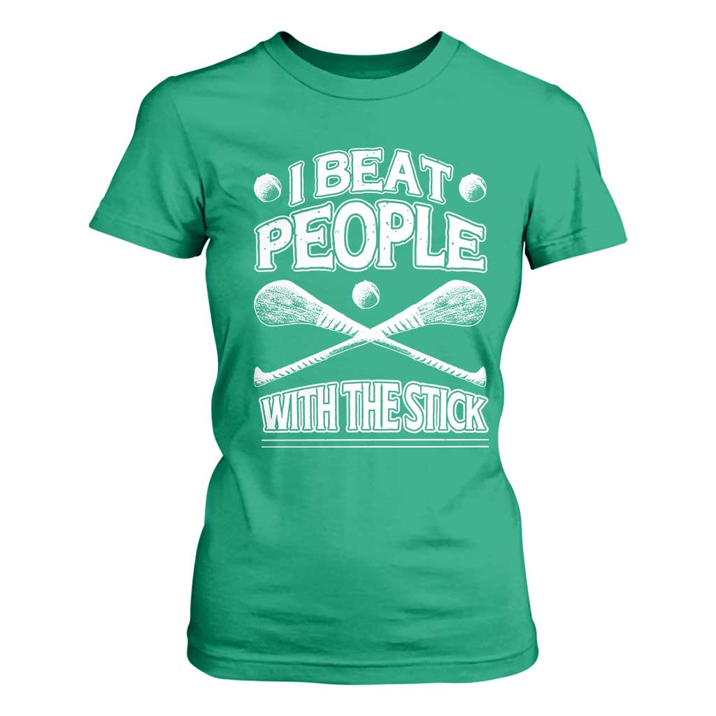 Funny Irish Hurling T Shirt For Women I Beat People With a Stick TS09 Irish Green Print Your Wear