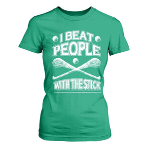 Funny Irish Hurling T Shirt For Women I Beat People With a Stick TS09 Irish Green Print Your Wear