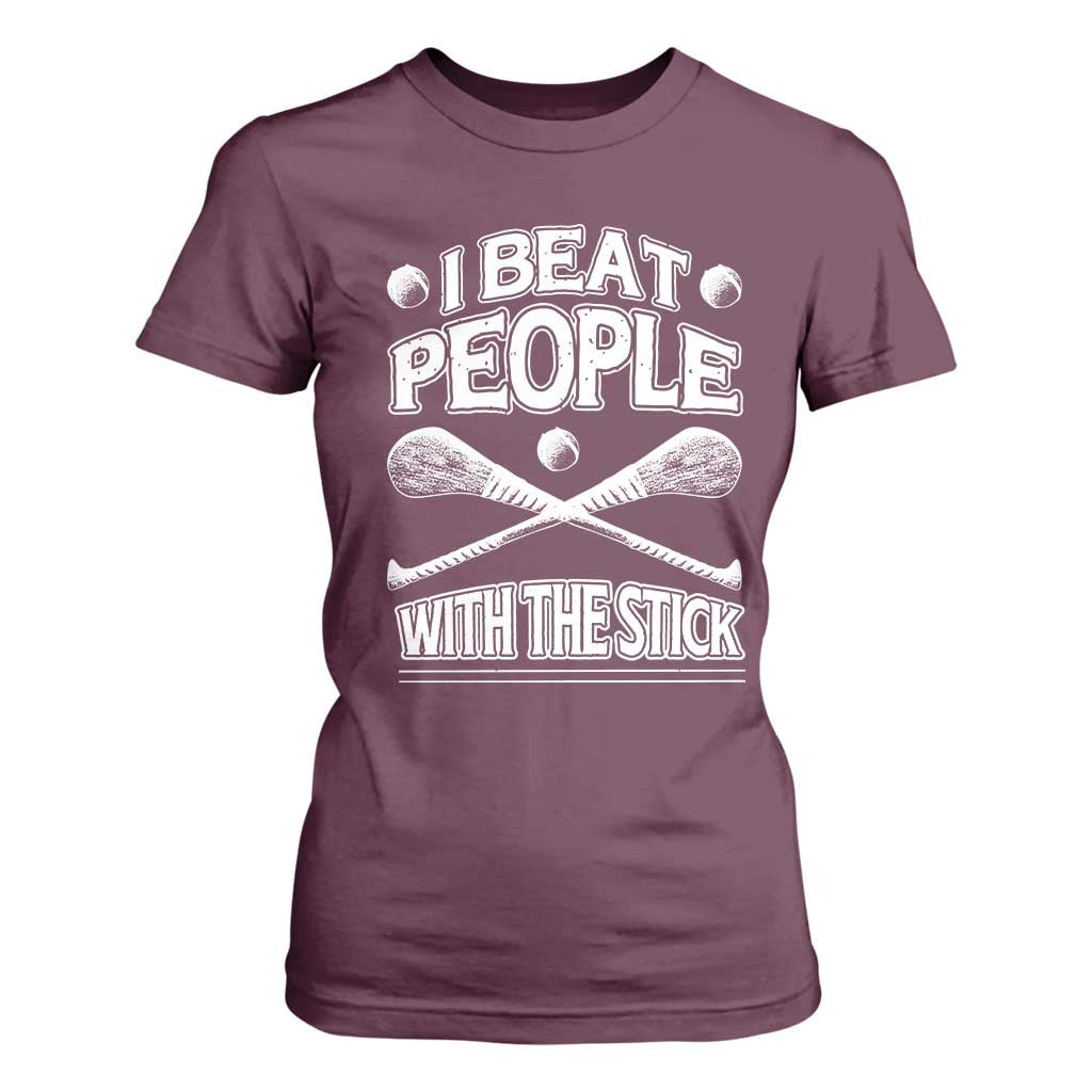Funny Irish Hurling T Shirt For Women I Beat People With a Stick TS09 Maroon Print Your Wear