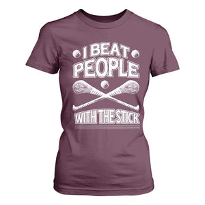 Funny Irish Hurling T Shirt For Women I Beat People With a Stick TS09 Maroon Print Your Wear