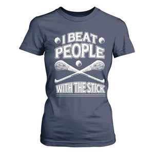 Funny Irish Hurling T Shirt For Women I Beat People With a Stick TS09 Navy Print Your Wear