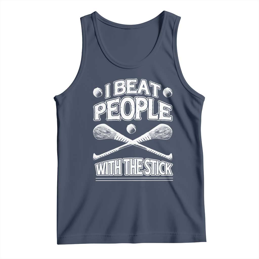 Funny Irish Hurling Tank Top I Beat People With a Stick TS09 Navy Print Your Wear