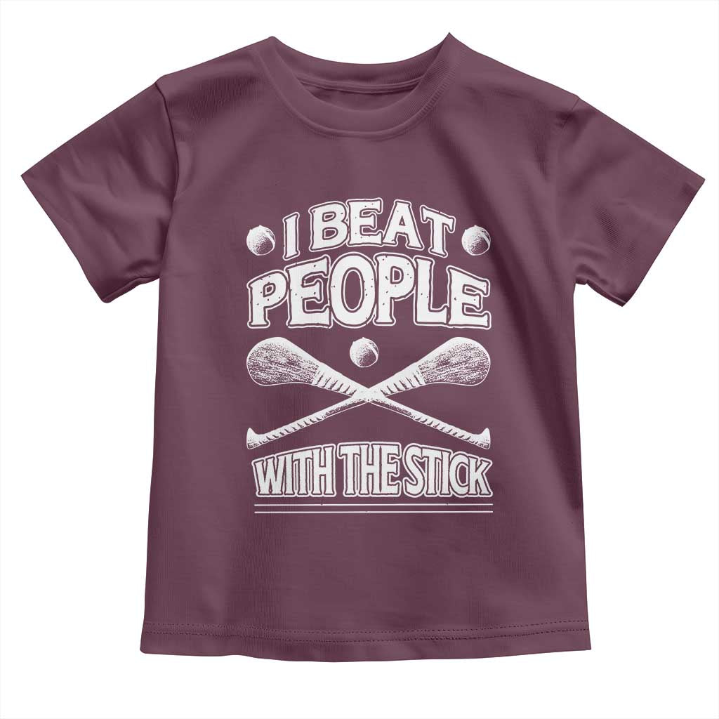 Funny Irish Hurling Toddler T Shirt I Beat People With a Stick TS09 Maroon Print Your Wear