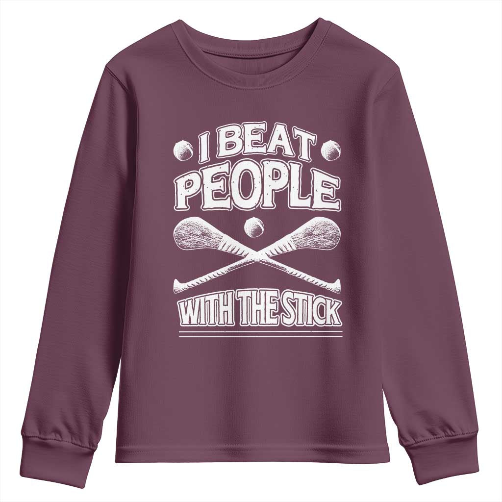 Funny Irish Hurling Youth Sweatshirt I Beat People With a Stick TS09 Maroon Print Your Wear