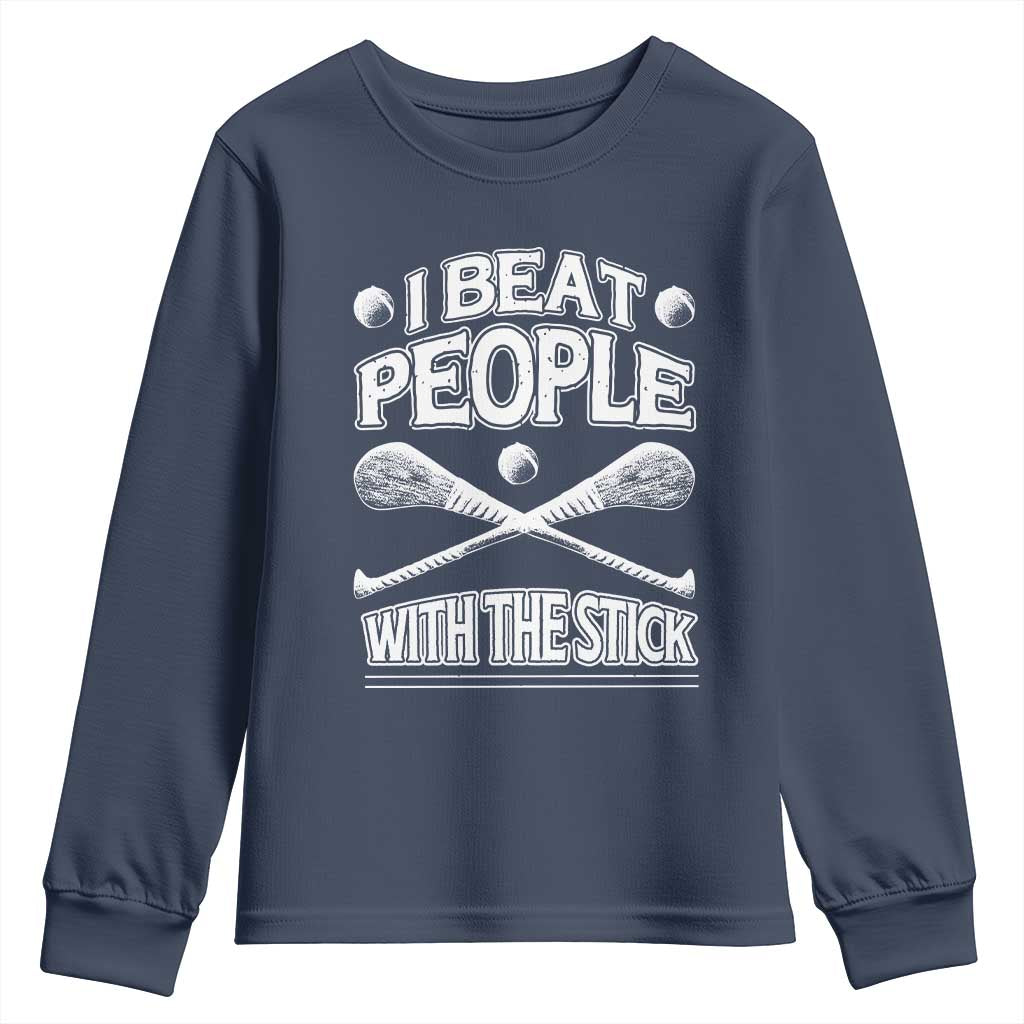 Funny Irish Hurling Youth Sweatshirt I Beat People With a Stick TS09 Navy Print Your Wear