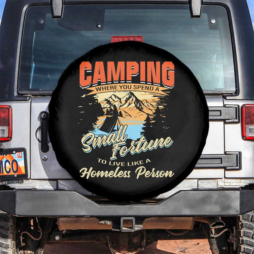 Camping Spare Tire Cover Where You Spend A Small Fortune To Live Like A Homeless Person TS09 No hole Black Print Your Wear