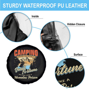 Camping Spare Tire Cover Where You Spend A Small Fortune To Live Like A Homeless Person TS09 Print Your Wear
