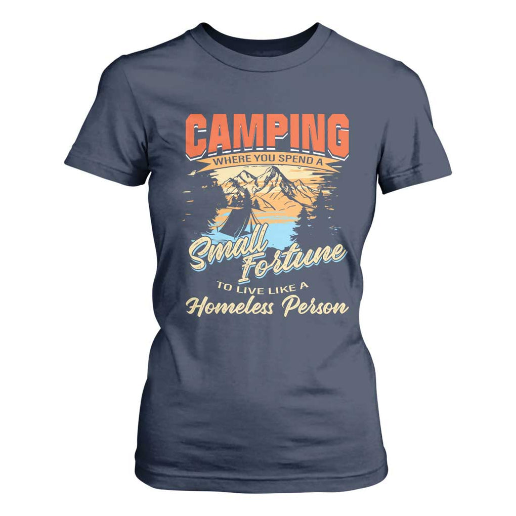 Camping T Shirt For Women Where You Spend A Small Fortune To Live Like A Homeless Person TS09 Navy Print Your Wear