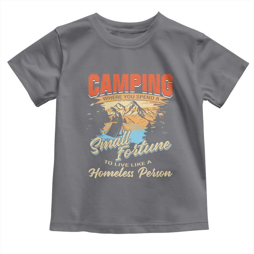 Camping Toddler T Shirt Where You Spend A Small Fortune To Live Like A Homeless Person TS09 Charcoal Print Your Wear