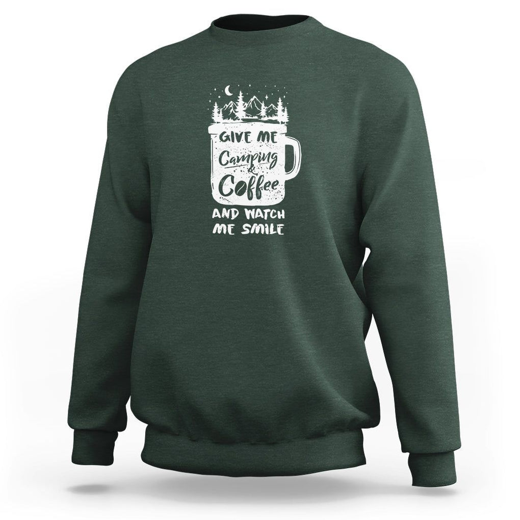 Give Me Camping And Coffee Watch Me Smile Sweatshirt TS09 Dark Forest Green Printyourwear