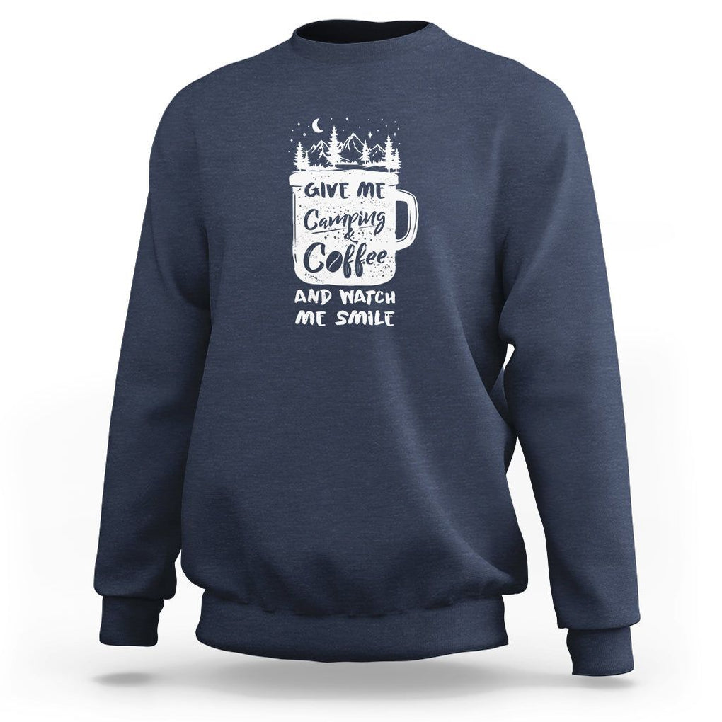 Give Me Camping And Coffee Watch Me Smile Sweatshirt TS09 Navy Printyourwear