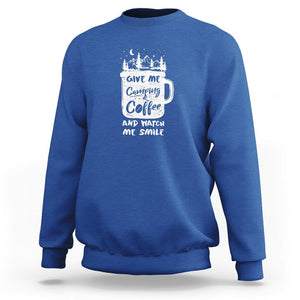 Give Me Camping And Coffee Watch Me Smile Sweatshirt TS09 Royal Blue Printyourwear