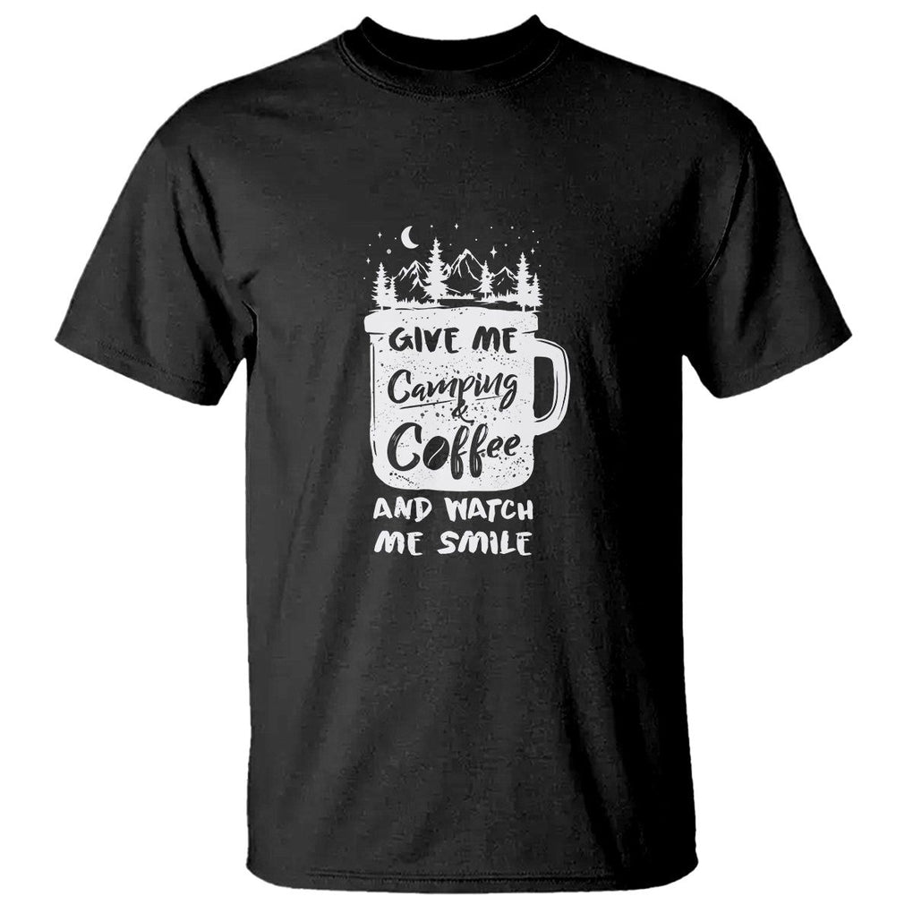 Give Me Camping And Coffee Watch Me Smile T Shirt TS09 Black Printyourwear