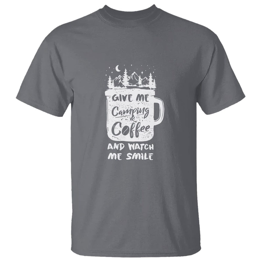 Give Me Camping And Coffee Watch Me Smile T Shirt TS09 Charcoal Printyourwear